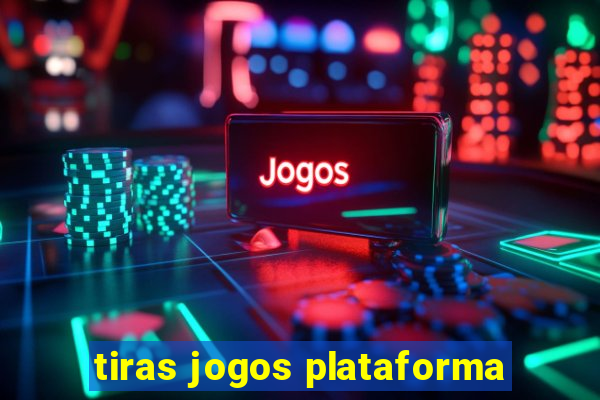 tiras jogos plataforma